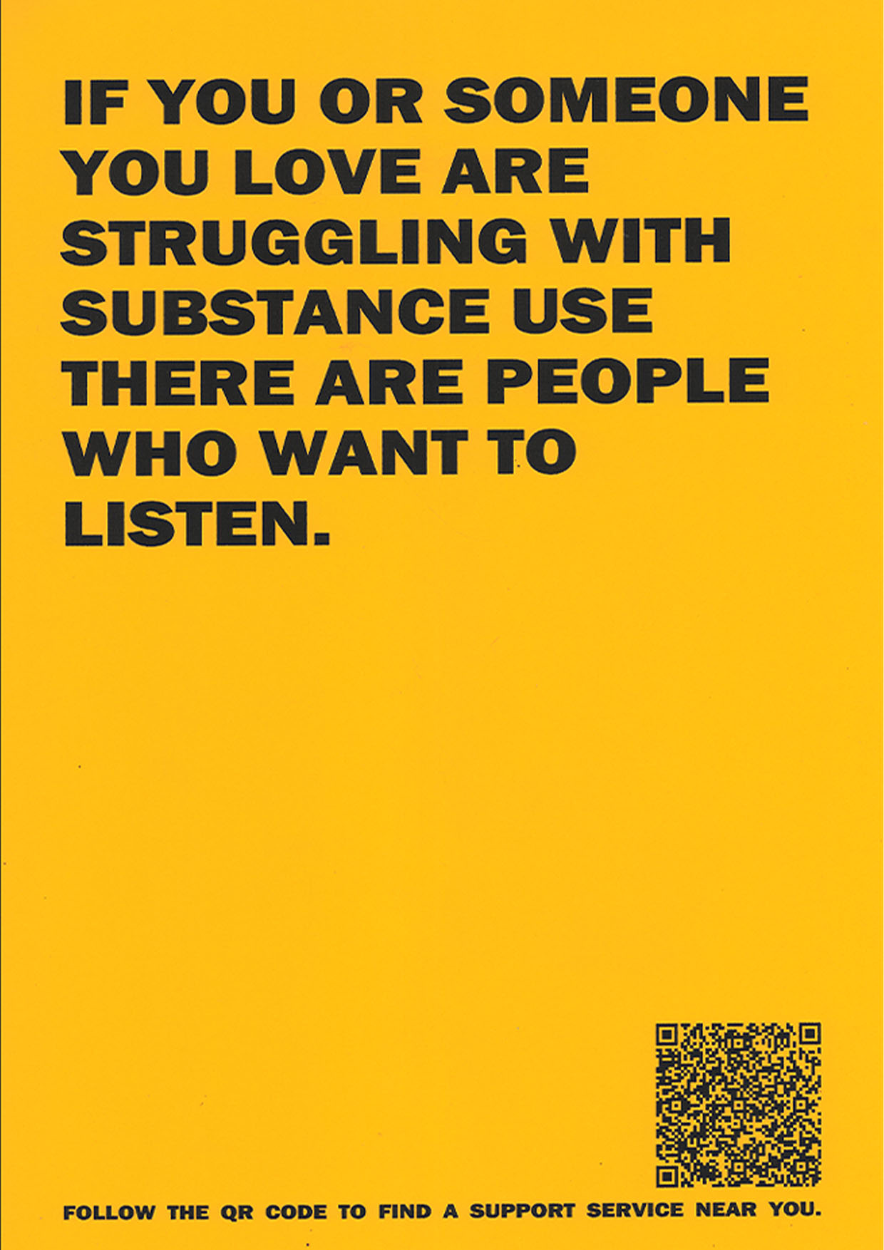 yellow poster saying "if you or someone you love are struggling with substance use there are people who want to listen" with QR code at bottom right.